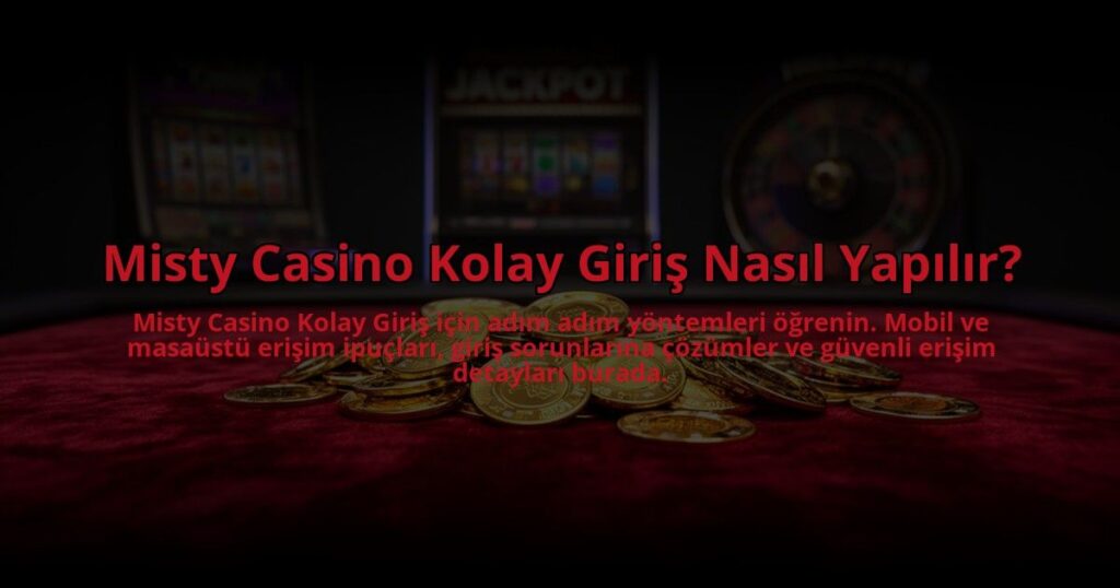 Misty-Casino-Kolay-Giris-Nasil-Yapilir-overlay-1784477426.jpg