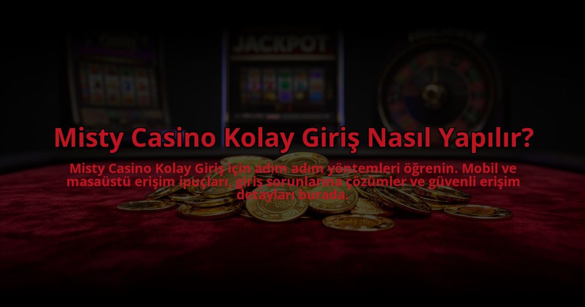 Misty-Casino-Kolay-Giris-Nasil-Yapilir-overlay-1784477426.jpg