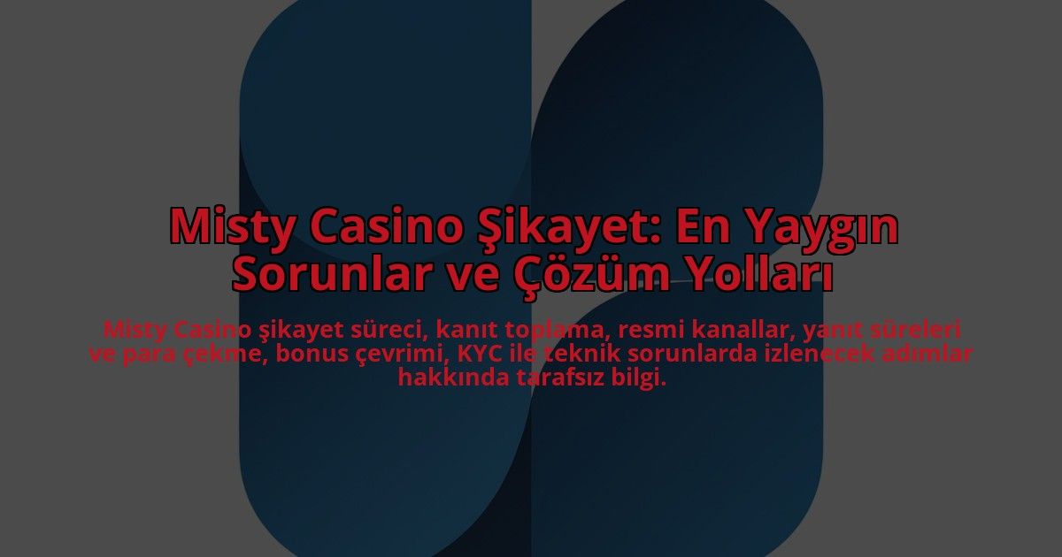 Misty-Casino-Sikayet-En-Yaygin-Sorunlar-ve-Cozum-Yollari-overlay-1784452518.jpg