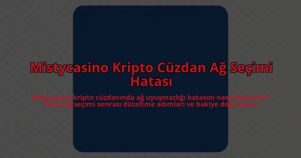 Mistycasino-Kripto-Cuzdan-Ag-Secimi-Hatasi-overlay-1785081103.jpg