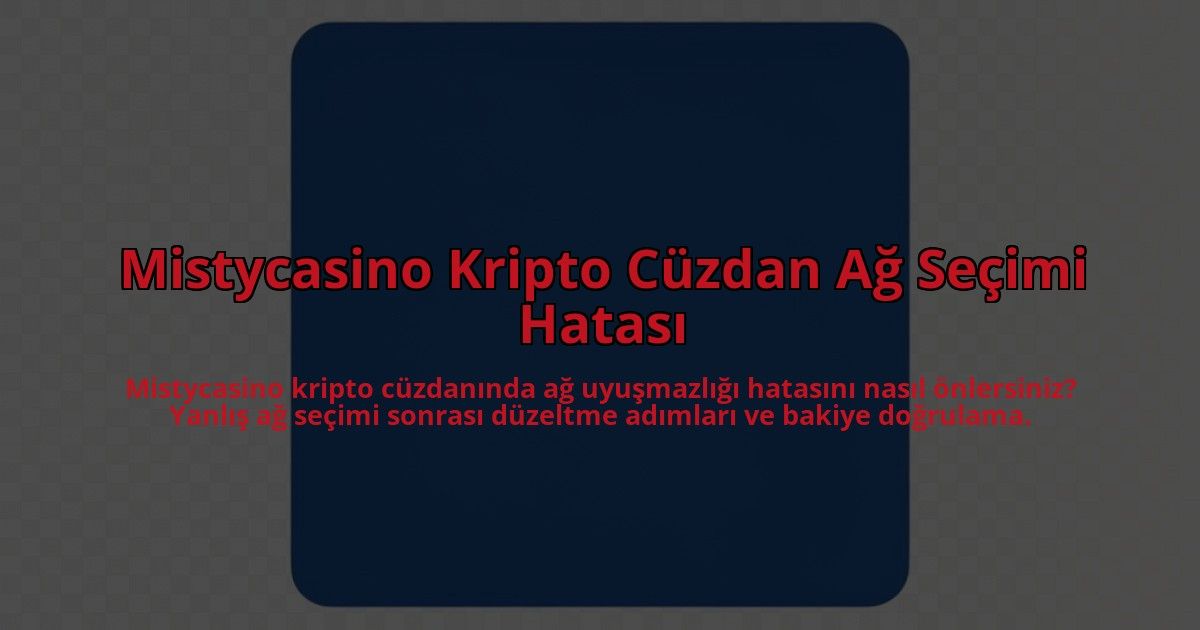 Mistycasino-Kripto-Cuzdan-Ag-Secimi-Hatasi-overlay-1785081103.jpg