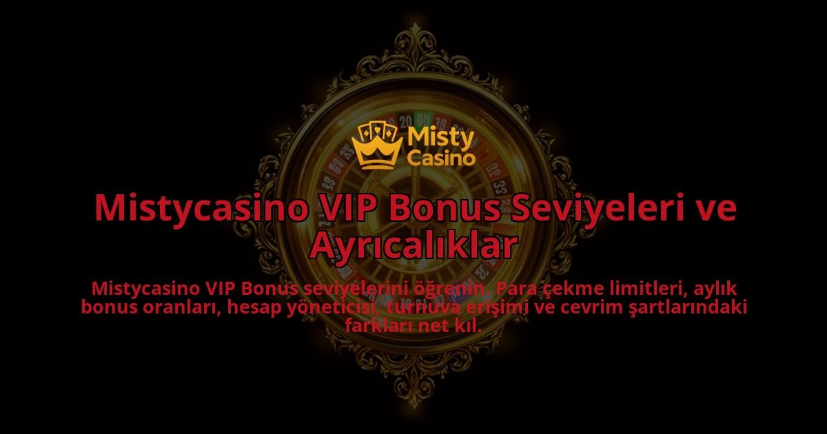 Mistycasino-VIP-Bonus-Seviyeleri-ve-Ayricaliklar-overlay-1786632438.jpg