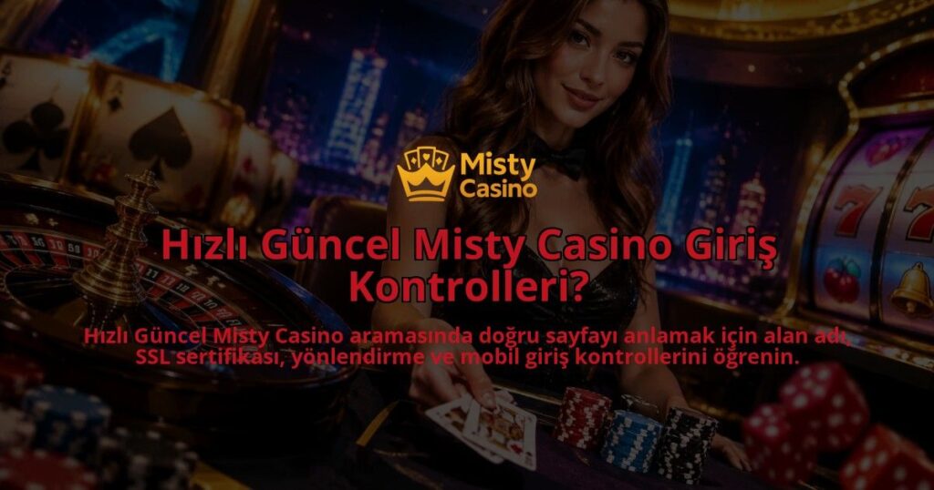 Hizli-Guncel-Misty-Casino-Giris-Kontrolleri-overlay-1790090835.jpg