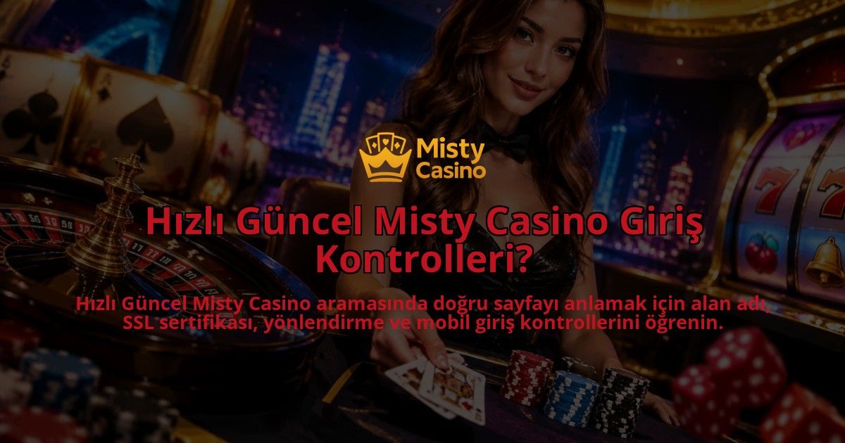 Hizli-Guncel-Misty-Casino-Giris-Kontrolleri-overlay-1790090835.jpg