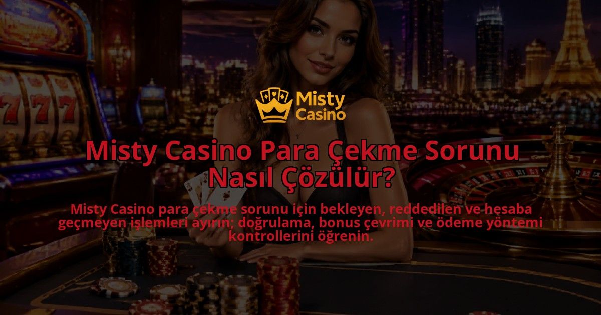Misty-Casino-Para-Cekme-Sorunu-Nasil-Cozulur-overlay-1790019357.jpg
